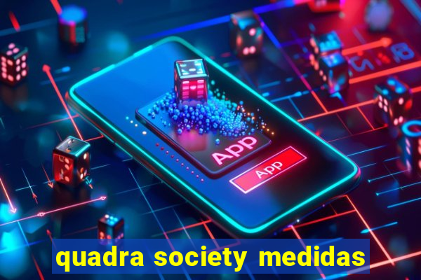 quadra society medidas